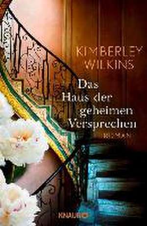 Das Haus der geheimen Versprechen de Kimberley Wilkins