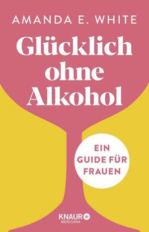 Glücklich - ohne Alkohol de Amanda E. White