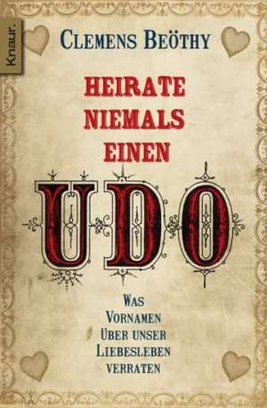 Heirate niemals einen Udo de Clemens Beöthy