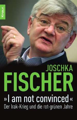 "I am not convinced" de Joschka Fischer