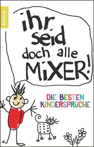 Ihr seid doch alle Mixer! de Ilka Heinemann