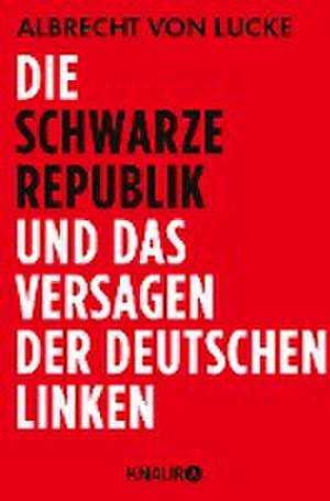 Die schwarze Republik und das Versagen der deutschen Linken de Albrecht von Lucke