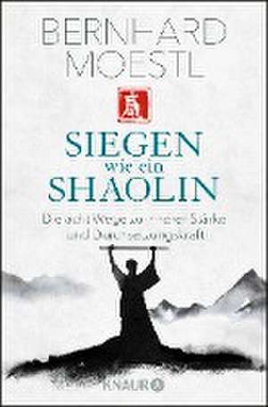 Siegen wie ein Shaolin de Bernhard Moestl