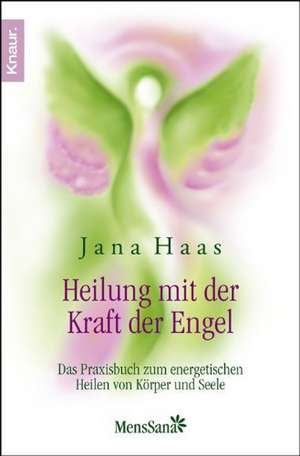 Heilung mit der Kraft der Engel de Jana Haas