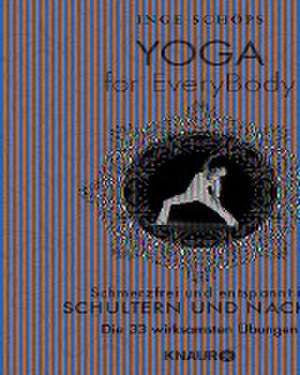 Yoga for EveryBody - schmerzfrei und entspannt in Schultern und Nacken de Inge Schöps