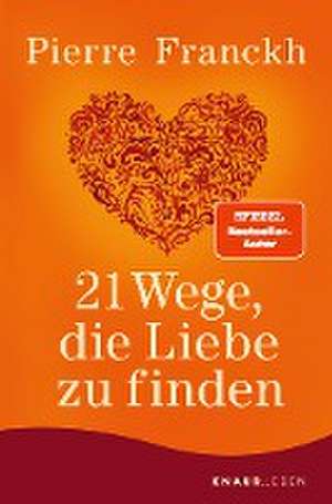 21 Wege, die Liebe zu finden de Pierre Franckh