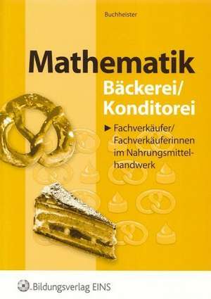 Mathematik für Fachverkäufer / Fachverkäuferinnen im Nahrungsmittelhandwerk. Bäckerei / Konditorei