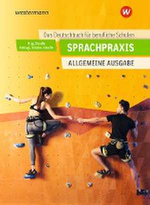 Sprachpraxis: Schulbuch. Ein Deutschbuch für Berufliche Schulen - Allgemeine Ausgabe de Ursula Steudle