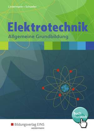 Elektrotechnik. Allgemeine Grundbildung: Schulbuch de Franz-Josef Lintermann