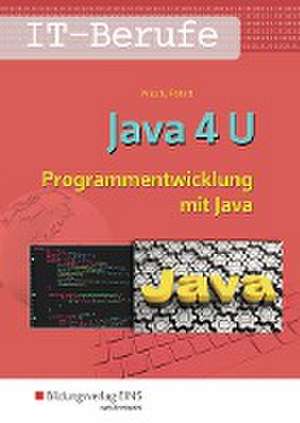 IT-Berufe. Java 4 U: Schulbuch de Jens-Peter Misch