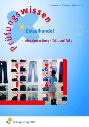 Prüfungswissen Einzelhandel. Abschlussprüfung Teil 1 und 2. Arbeitsbuch de Anita Hattenhorst