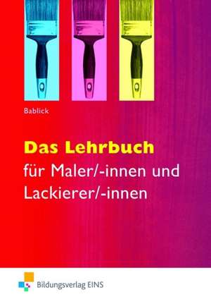 Das Lehrbuch für Maler/-innen und Lackierer/-innen. de Michael Bablick