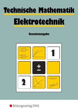 Technische Mathematik. Elektrotechnik. Gesamtausgabe de Helmut Auer