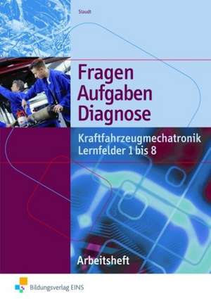 Kraftfahrzeugmechatronik. Lernfelder 1 bis 8. Arbeitsheft de Wilfried Staudt