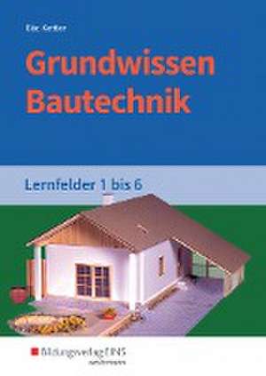 Grundwissen Bautechnik. Lernfelder 1-6. Schulbuch de Paul Klaus-Dieter Bär