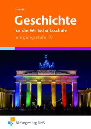 Geschichte für die Wirtschaftsschule. Jahrgangsstufe 10 Lehr-/Fachbuch de Wolfgang Osiander