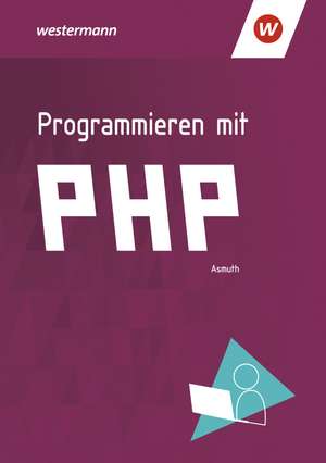 Programmieren mit PHP. Schulbuch de Markus Asmuth