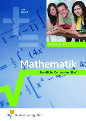 Mathematik 13. Jahrgangsstufe. Berufliche Gymnasien Nordrhein-Westfalen de Claus-Günter Frank