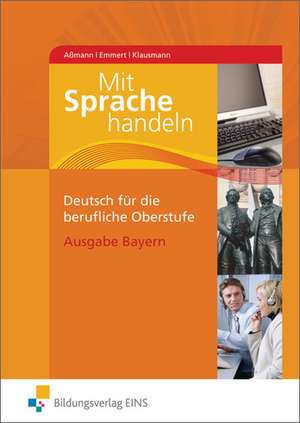 Mit Sprache handeln. Deutsch für die berufliche Oberstufe. Bayern de Hans Aßmann