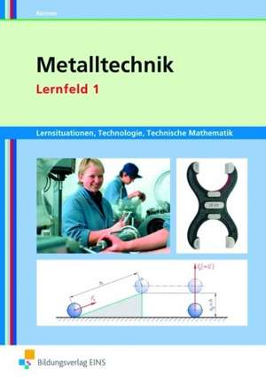 Metalltechnik Lernsituationen, Technologie, Technische Mathematik. Lernfeld 1: Lernsituationen de Heinz Frisch