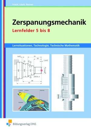 Zerspanungsmechanik Lernsituationen, Technologie, Technische Mathematik. Lernfelder 5-8 de Heinz Frisch