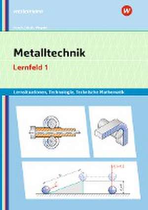 Metalltechnik Lernsituationen, Technologie, Technische Mathematik. Lernfeld 1: Lernsituationen de Manfred Büchele