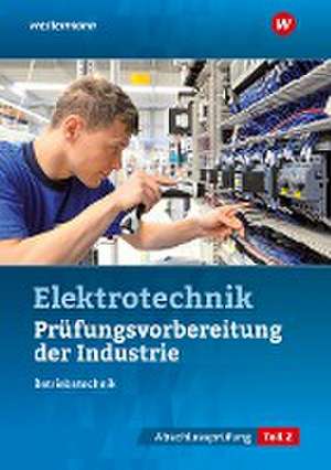 Prüfungsvorbereitung für die industriellen Elektroberufe. Teil 2 der Abschlussprüfung de Markus Schindzielorz