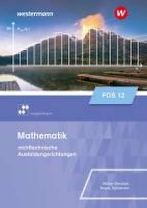 Mathematik für Fachoberschulen und Berufsoberschulen. Klasse 12. Schulbuch. Ausgabe Bayern de Daniel Müller