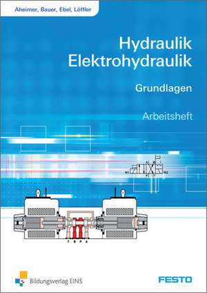 Hydraulik und Elektrohydraulik. Grundlagen Arbeitsheft de Renate Aheimer