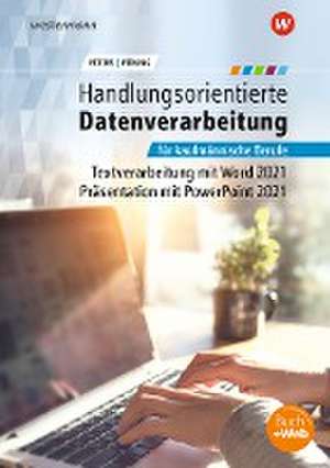 Handlungsorientierte Textverarbeitung und Präsentation mit Microsoft Office 2021. Schulbuch de Markus Peters