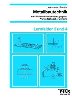 Metallbautechnik / Lernfelder 3 und 4 de Gertraud Moosmeier