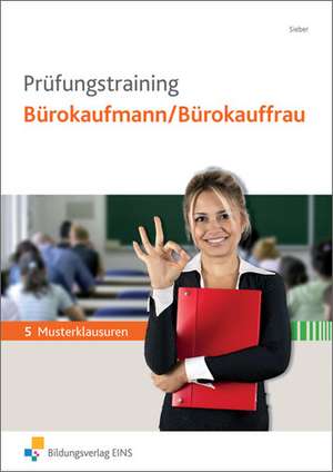 Prüfungstraining Bürokaufmann/Bürokauffrau. Arbeitsbuch de Michael Sieber