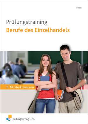 Prüfungstraining Berufe des Einzelhandels. Abschlussprüfung Teil 1 und 2 Arbeitsbuch de Michael Sieber