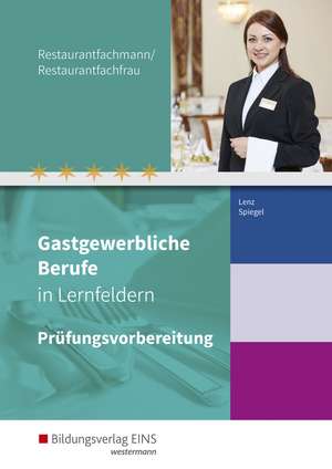 Gastgewerbliche Berufe in Lernfeldern. Restaurantfachmann/Restaurantfachfrau: Prüfungsvorbereitung de Claudia Spiegel