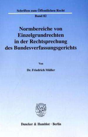 Normbereiche von Einzelgrundrechten in der Rechtsprechung des Bundesverfassungsgerichts de Friedrich Müller