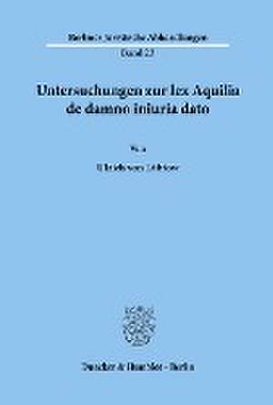 Untersuchungen zur lex Aquilia de damno iniuria dato. de Ulrich von Lübtow