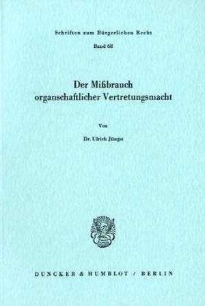 Der Mißbrauch organschaftlicher Vertretungsmacht. de Ulrich Jüngst