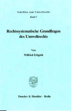 Rechtssystematische Grundfragen des Umweltrechts de Wilfried Erbguth