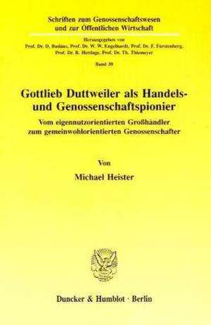 Gottlieb Duttweiler als Handels- und Genossenschaftspionier de Michael Heister