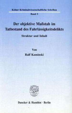 Der objektive Maßstab im Tatbestand des Fahrlässigkeitsdelikts. de Ralf Kaminski