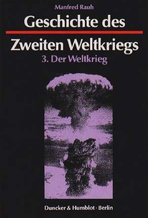 Geschichte des Zweiten Weltkriegs. 3 Bde de Manfred Rauh