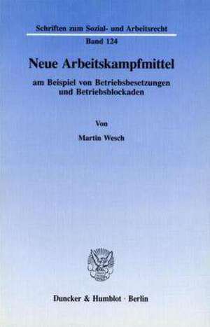 Neue Arbeitskampfmittel am Beispiel von Betriebsbesetzungen und Betriebsblockaden. de Martin Wesch