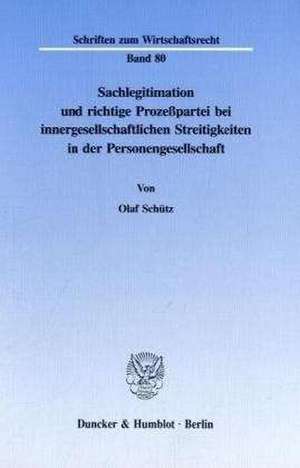 Sachlegitimation und richtige Prozeßpartei bei innergesellschaftlichen Streitigkeiten in der Personengesellschaft. de Olaf Schütz