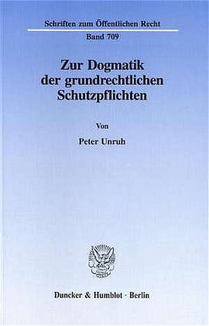 Zur Dogmatik der grundrechtlichen Schutzpflichten de Peter Unruh