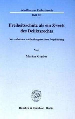 Freiheitsschutz als ein Zweck des Deliktsrechts de Markus Gruber