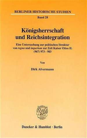 Königsherrschaft und Reichsintegration de Dirk Alvermann