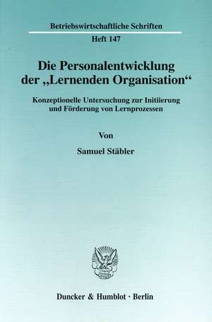 Die Personalentwicklung der "Lernenden Organisation". de Samuel Stäbler