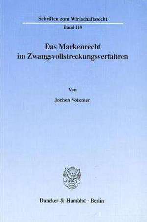 Das Markenrecht im Zwangsvollstreckungsverfahren. de Jochen Volkmer