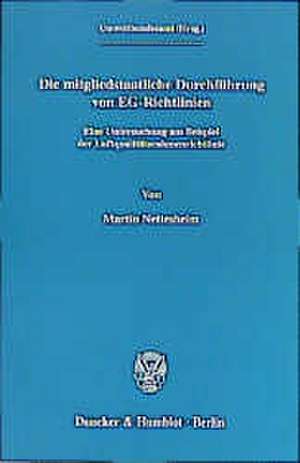 Die mitgliedstaatliche Durchführung von EG-Richtlinien. de Martin Nettesheim