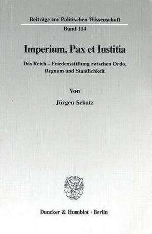 Imperium, Pax et Iustitia. de Jürgen Schatz